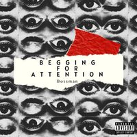 Bossman - Begging For Attention (Explicit)