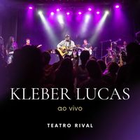 Kleber Lucas - Kleber Lucas ao vivo no Teatro Rival (AO VIVO)