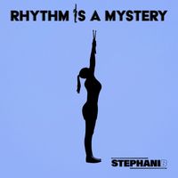 Stephani B - Rhythm Is A Mystery