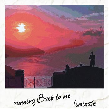 Luminate - Running Back to Me