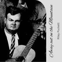 Riley Puckett - Away Out оn the Mountain