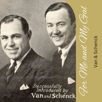 Van & Schenck - For Me and My Gal