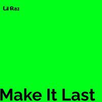 Lil Raz - Make It Last