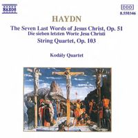 Kodály Quartet - Haydn: The 7 Last Words of Jesus Christ, Op. 51 & String Quartet No. 68 in D Minor, Op. 103