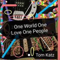 Tom Katz - ONE WORLD ONE LOVE ONE PEOPLE