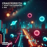 Craig Forsyth - What You Gonna Do / Mia