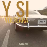 Cafeína Gris - Y Si Volteara
