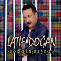 Latif Doğan - Sevdası Başını Yesin