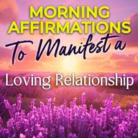 Nicky Sutton - Morning Affirmations to Manifest a Loving Relationship