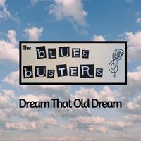 The bLUES bUSTERS - Dream That Old Dream
