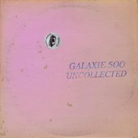 Galaxie 500 - Uncollected Noise New York '88-'90