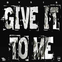BVSIS - Give it to Me