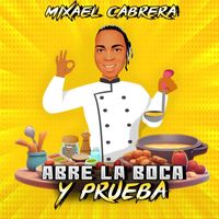 Mixael Cabrera - Abre la Boca y Prueba