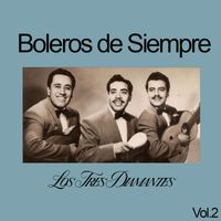 Los Tres Diamantes - Boleros de Siempre, Los Tres Diamantes, Vol. 2