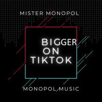 Mr.monopol - Bigger on Tiktok