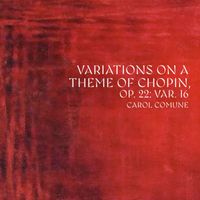 Carol Comune - Variations on a Theme of Chopin, Op. 22: Variation No. 16 Lento