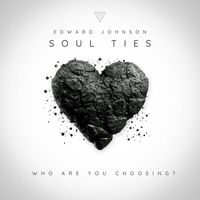 Edward Johnson - soul ties: who are you choosing?