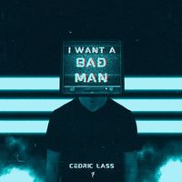 Cedric Lass - I Want a Bad Man