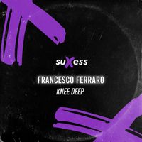 Francesco Ferraro - Knee Deep
