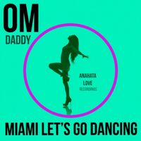 OM Daddy - Miami Let's Go Dancing