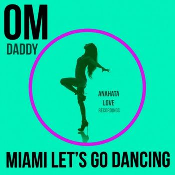 OM Daddy - Miami Let's Go Dancing