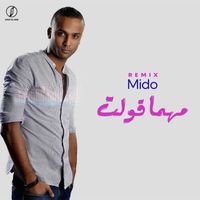 Mido - مهما قولت