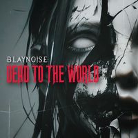 Blaynoise - Dead to the World (Explicit)