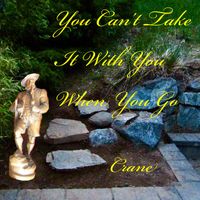 Crane - You Can’t Take It With You When You Go
