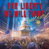 Todd Corsetti - For Liberty We Will Fight (Explicit)