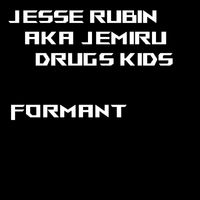 Formant - Jesse Rubin AKA Jemiru Drugs Kids