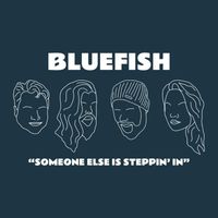 Bluefish - Someone Else Is Steppin' In