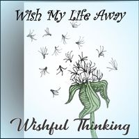 Wishful Thinking - Wish My Life Away