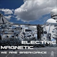 Ron Ractive - Electric Magnetic We Are Breakdance