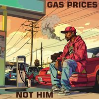 Not Him - Gas Prices