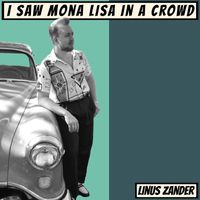 Linus Zander - I Saw Mona Lisa In A Crowd