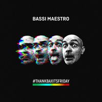 Bassi Maestro - Thank Bax it's Friday (Explicit)
