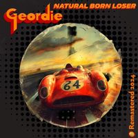 Geordie - Natural Born Loser (Remastered 2024)
