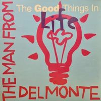 The Man from Delmonte - The Good Things in Life