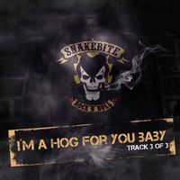 Snakebite - I'm A Hog For You Baby