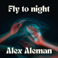 Alex Aleman - Fly to night