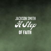 Jackson Smith - A Step of Faith