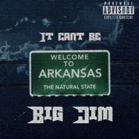 Big Jim - It Can’t Be (Explicit)