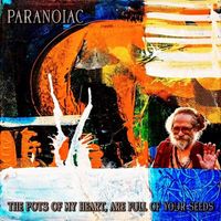 Paranoiac - The Pots of My Heart, Are Full of Your Seeds