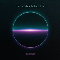Dreamlight - i remember before this