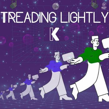 K - Treading lightly