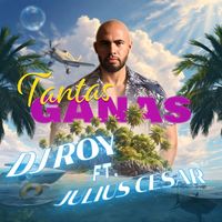 DJ Roy - Tantas Ganas (feat. Julius Cesar)