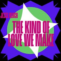 Jesse Bloch - The Kind Of Love We Make