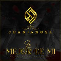 Juan Angel - Lo mejor de mi