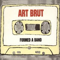 Art Brut - Formed A Band