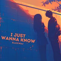 Black Wolf - I Just Wanna Know